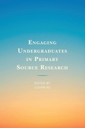 Cover: Engaging Undergraduates in Primary Source Research - Rowman & Littlefield Publishers