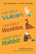 Cover: Live Like a Vulcan, Love Like a Wookiee, Laugh Like a Hobbit - Simon + Schuster LLC
