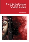 Cover: The Antonine Romans and Deva (Roman Chester Awaits!) - Lulu.com