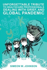 Abbildung von: Unforgettable Tribute to Healthcare Professionals Dealing with Grief, and Global Pandemic - Primix Publishing