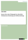 Abbildung von: Janusz Korczaks Pädagogik im aktuellen Schulsystem. Erziehung zur Selbsterziehung - GRIN Verlag