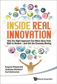 Enlarge image Cover: Inside Real Innovation: How The Right Approach Can Move Ideas From R&d To Market - And Get The Economy Moving - World Scientific Publishing Company