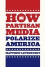 Cover: How Partisan Media Polarize America - University of Chicago Press