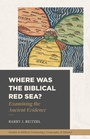 Cover: Where Was the Biblical Red Sea? - Lexham Press