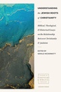 Cover: Understanding the Jewish Roots of Christianity - Lexham Press