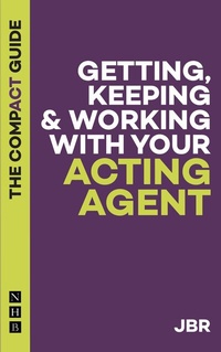 Abbildung von: Getting, Keeping & Working with Your Acting Agent: The Compact Guide - Nick Hern Books
