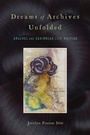 Cover: Dreams of Archives Unfolded - Rutgers University Press