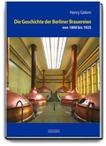 Cover: Die Geschichte der Berliner Brauereien von 1800 bis 1925 - Hinstorff