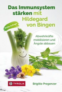 Abbildung von: Das Immunsystem stärken mit Hildegard von Bingen - Tyrolia