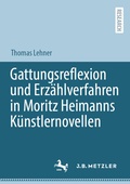 Bild: Gattungsreflexion und Erz&auml;hlverfahren in Moritz Heimanns K&uuml;nstlernovellen - J.B. Metzler