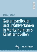 Cover: Gattungsreflexion und Erz&auml;hlverfahren in Moritz Heimanns K&uuml;nstlernovellen - J.B. Metzler