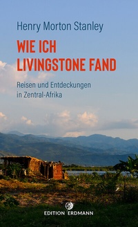 Abbildung von: Wie ich Livingstone fand - Edition Erdmann