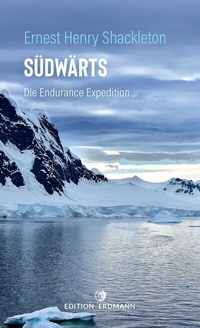Abbildung von: Südwärts - Die Endurance Expedition - edition erdmann ein Imprint von Verlagshaus Römerweg