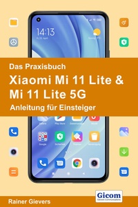 Abbildung von: Das Praxisbuch Xiaomi Mi 11 Lite & Mi 11 Lite 5G - Anleitung für Einsteiger - Gievers, Rainer