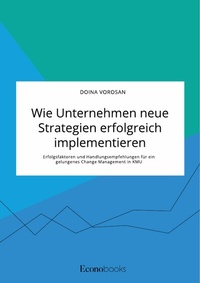 Abbildung von: Wie Unternehmen neue Strategien erfolgreich implementieren. Erfolgsfaktoren und Handlungsempfehlungen für ein gelungenes Change Management in KMU - GRIN Verlag