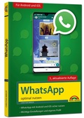 Cover: WhatsApp - optimal nutzen - 3. Auflage - neueste Version 2020 mit allen Funktionen anschaulich erkl&auml;rt - Markt + Technik