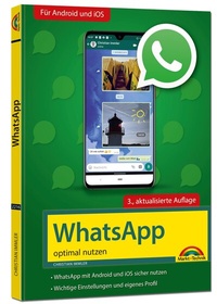 Abbildung von: WhatsApp - optimal nutzen - 3. Auflage - neueste Version 2020 mit allen Funktionen anschaulich erklärt - Markt + Technik