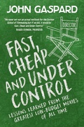 Cover: Fast, Cheap & Under Control: Lessons Learned From the Greatest Low-Budget Movies of All Time (Fast, Cheap Filmmaking Books, #1) - Albert's Bridge Books