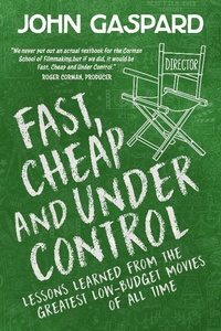 Enlarge image Cover: Fast, Cheap & Under Control: Lessons Learned From the Greatest Low-Budget Movies of All Time (Fast, Cheap Filmmaking Books, #1) - Albert's Bridge Books