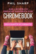 Cover: Das l&auml;cherlich einfache handbuch zum Chromebook: Erste Schritte Mit Chrome OS - SD Editions