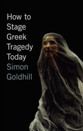 Cover: How to Stage Greek Tragedy Today - University of Chicago Press