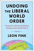 Cover: Undoing the Liberal World Order - Columbia University Press