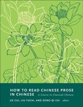 Cover: How to Read Chinese Prose in Chinese - Columbia University Press