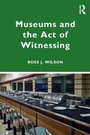 Cover: Museums and the Act of Witnessing - Routledge