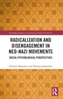 Cover: Radicalization and Disengagement in Neo-Nazi Movements - Routledge