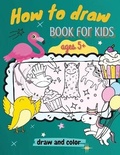 Cover: How to Draw Book for Kids, ages 5+, Draw and Color - Casey Lee