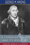 Cover: A Canadian Manor and Its Seigneurs (Esprios Classics) - Blurb