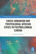 Cover: Crisis Urbanism and Postcolonial African Cities in Postmillennial Cinema - Routledge