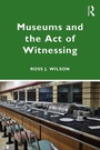 Cover: Museums and the Act of Witnessing - Routledge