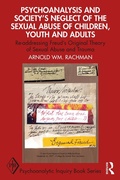 Cover: Psychoanalysis and Society's Neglect of the Sexual Abuse of Children, Youth and Adults - Routledge