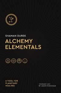 Enlarge image Cover: Alchemy Elementals: A Tool for Planetary Healing - St Martin's Press
