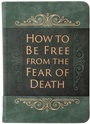 Cover: How to be Free from the Fear of Death - BroadStreet Publishing