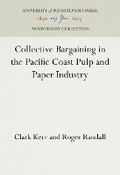 Cover: Collective Bargaining in the Pacific Coast Pulp and Paper Industry - University of Pennsylvania Press