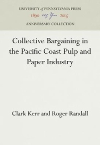 Abbildung von: Collective Bargaining in the Pacific Coast Pulp and Paper Industry - University of Pennsylvania Press