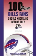 Cover: 100 Things Bills Fans Should Know & Do Before They Die - Triumph Books