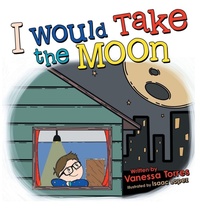Enlarge image Cover: I Would Take the Moon - Archway Publishing