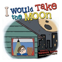 Enlarge image Cover: I Would Take the Moon - Archway Publishing