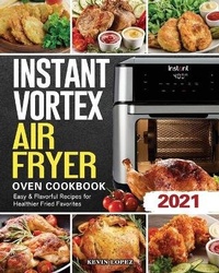 Abbildung von: Instant Vortex Air Fryer Oven Cookbook 2021 - Kevin Lopez