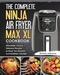 Abbildung von: The Complete Ninja Air Fryer Max XL Cookbook - Kristin Johnson