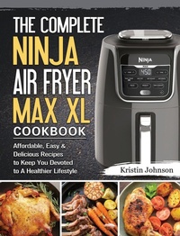 Abbildung von: The Complete Ninja Air Fryer Max XL Cookbook - Kristin Johnson