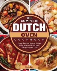 Enlarge image Cover: The Complete Dutch Oven Cookbook - Tara Lee