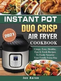 Abbildung von: Instant Pot Duo Crisp Air Fryer Cookbook 2021 - Jon Aaron