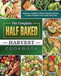 Abbildung von: The Complete Half Baked Harvest Cookbook - Darleen Byrd