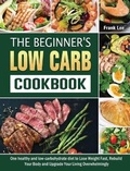 Cover: The Beginner's Low Carb Cookbook - Frank Lee