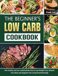 Enlarge image Cover: The Beginner's Low Carb Cookbook - Frank Lee