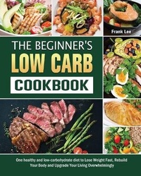 Enlarge image Cover: The Beginner's Low Carb Cookbook - Frank Lee